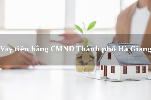 Thống kê Vay tiền bằng CMND Thành phố Hà Giang