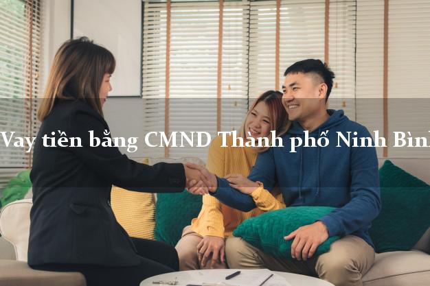 7 nơi Vay tiền bằng CMND Thành phố Ninh Bình