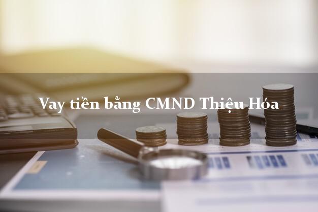 Top 7 Vay tiền bằng CMND Thiệu Hóa Thanh Hóa