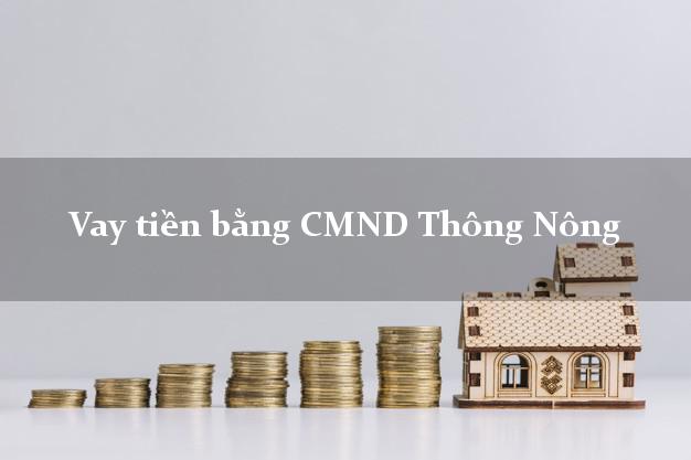 6 địa chỉ Vay tiền bằng CMND Thông Nông Cao Bằng