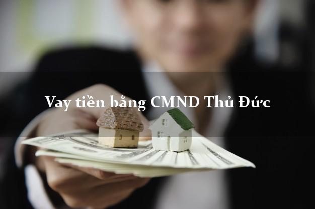 Top 5 Vay tiền bằng CMND Thủ Đức Hồ Chí Minh