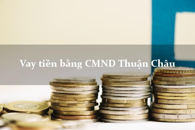 Top 6 Vay tiền bằng CMND Thuận Châu Sơn La