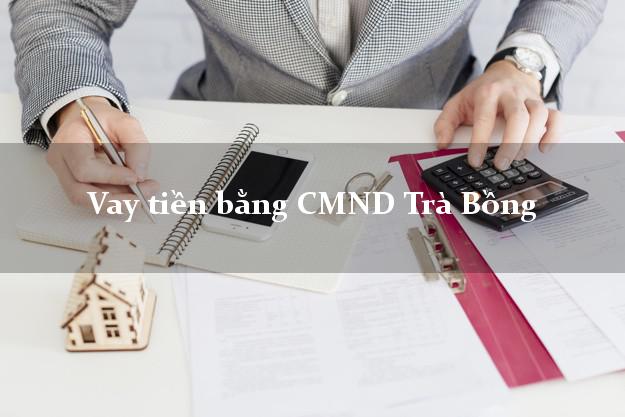 Top 7 Vay tiền bằng CMND Trà Bồng Quảng Ngãi