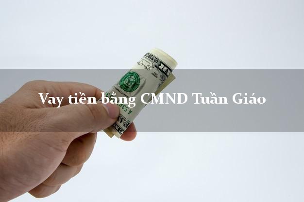 Top 8 Vay tiền bằng CMND Tuần Giáo Điện Biên