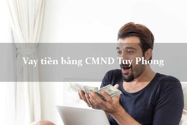 9 địa chỉ Vay tiền bằng CMND Tuy Phong Bình Thuận