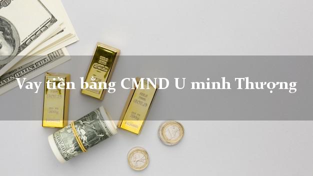 Danh sách Vay tiền bằng CMND U minh Thượng Kiên Giang