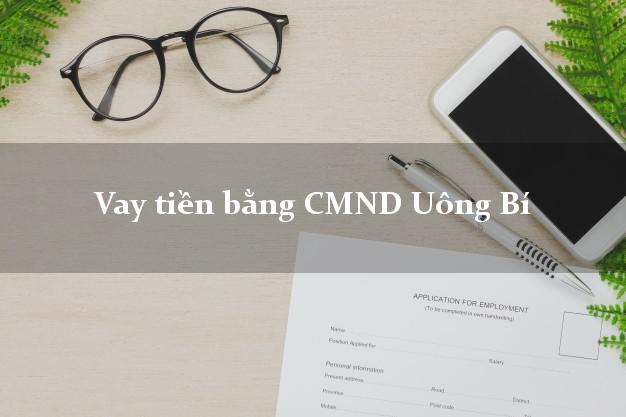 6 chỗ Vay tiền bằng CMND Uông Bí Quảng Ninh
