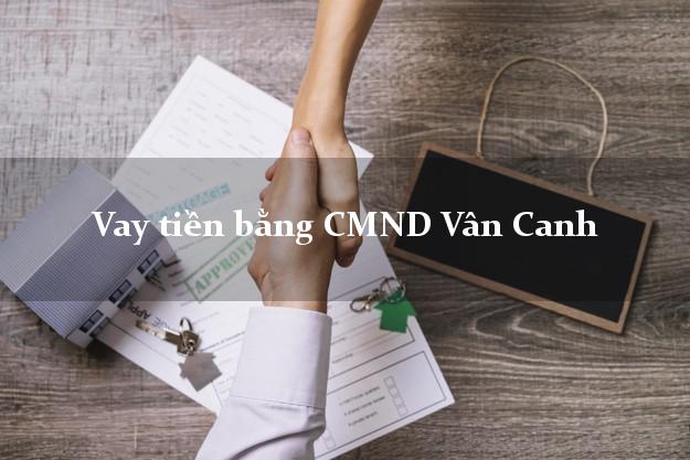 10 địa chỉ Vay tiền bằng CMND Vân Canh Bình Định