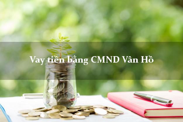 Top 7 Vay tiền bằng CMND Vân Hồ Sơn La