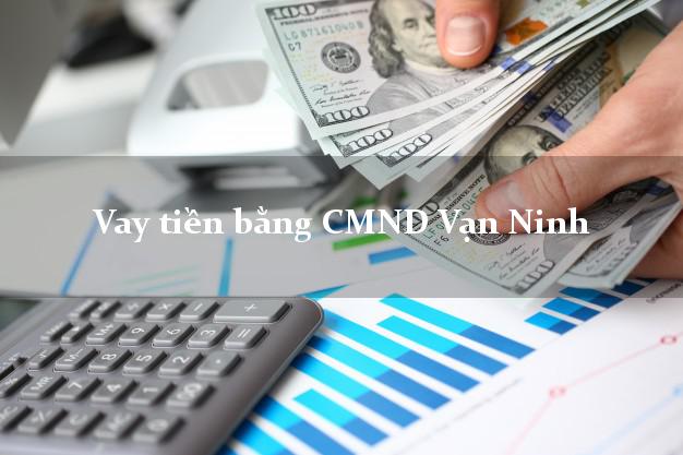 Top 6 Vay tiền bằng CMND Vạn Ninh Khánh Hòa