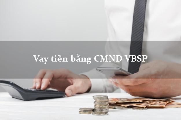 Danh sách Vay tiền bằng CMND VBSP Mới nhất