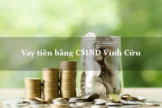 Danh sách Vay tiền bằng CMND Vĩnh Cửu Đồng Nai