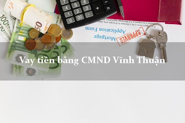 tổng hợp Vay tiền bằng CMND Vĩnh Thuận Kiên Giang