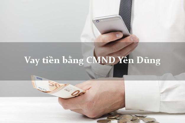 6 địa chỉ Vay tiền bằng CMND Yên Dũng Bắc Giang