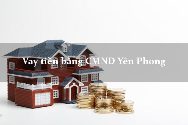 Top 5 Vay tiền bằng CMND Yên Phong Bắc Ninh